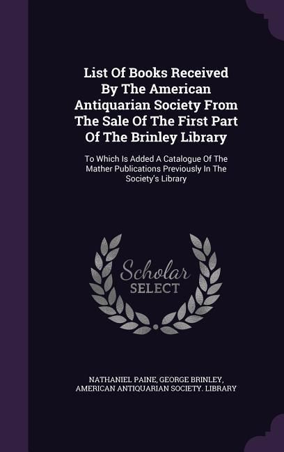 Produktbild: List Of Books Received By The American Antiquarian Society From The Sale Of The First Part Of The Brinley Library