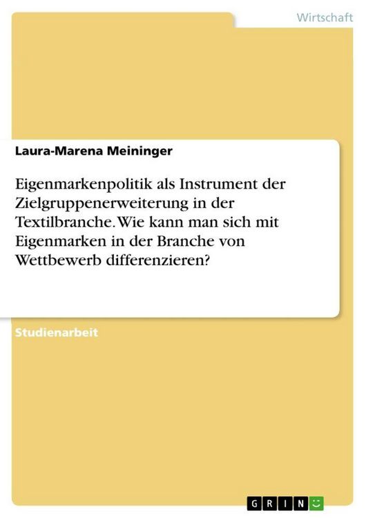 Produktbild: Eigenmarkenpolitik als Instrument der Zielgruppenerweiterung in der Textilbranche. Wie kann man sich mit Eigenmarken in der Branche von Wettbewerb differenzieren?