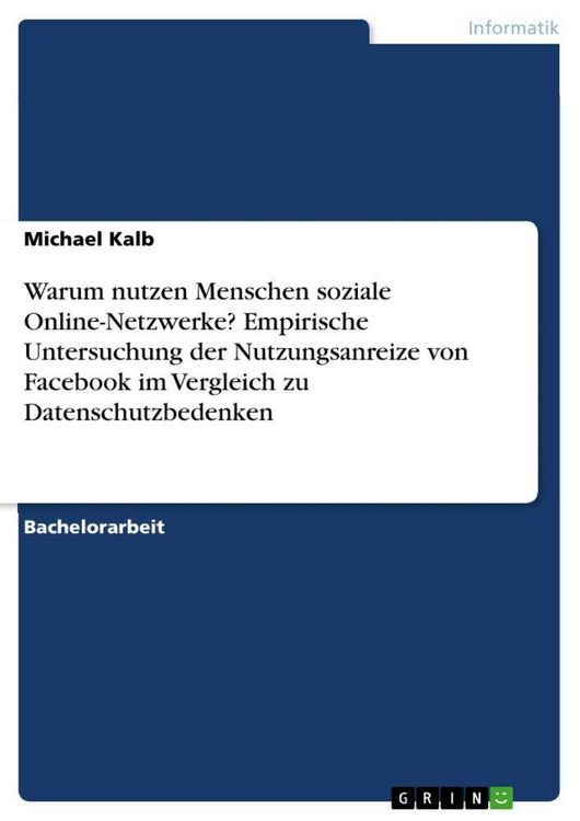 Produktbild: Warum nutzen Menschen soziale Online-Netzwerke? Empirische Untersuchung der Nutzungsanreize von Facebook im Vergleich zu Datenschutzbedenken
