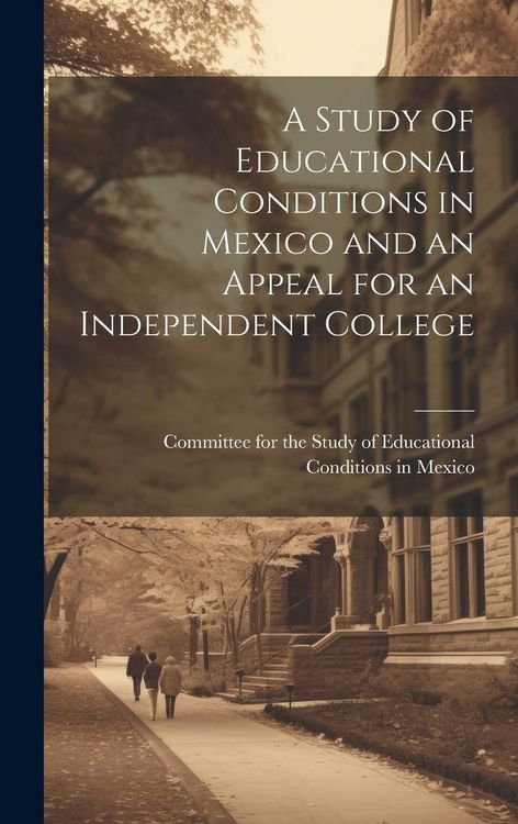 Produktbild: A Study of Educational Conditions in Mexico and an Appeal for an Independent College
