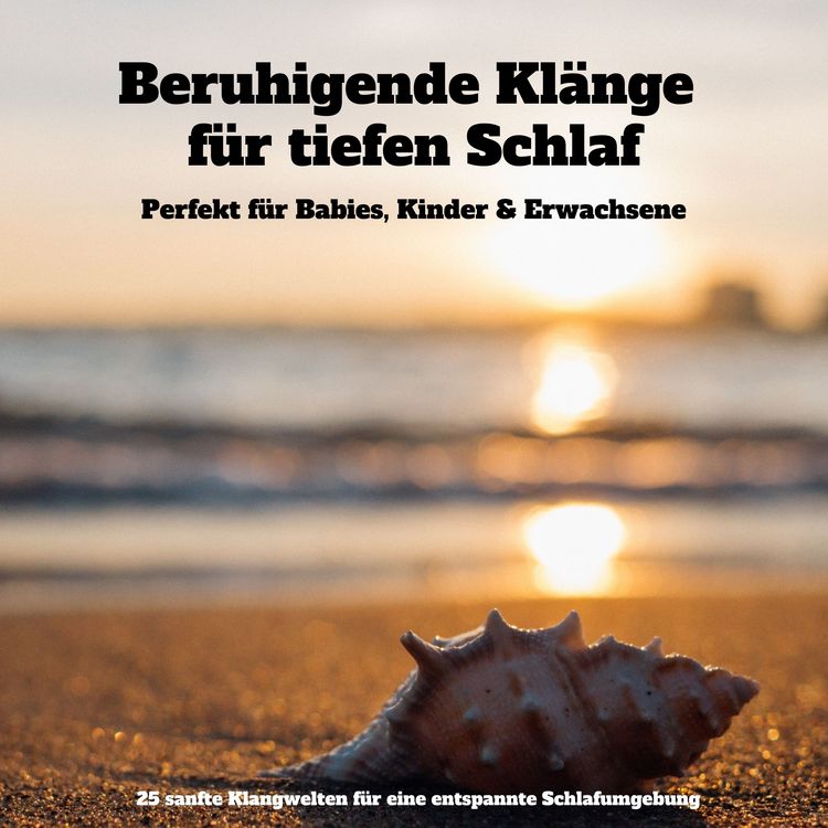Produktbild: Beruhigende Kl&auml;nge f&uuml;r tiefen Schlaf: Perfekt f&uuml;r Babies, Kinder & Erwachsene