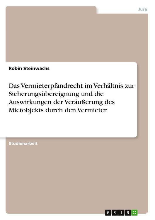 Produktbild: Das Vermieterpfandrecht im Verh&auml;ltnis zur Sicherungs&uuml;bereignung und die Auswirkungen der Ver&auml;u&szlig;erung des Mietobjekts durch den Vermieter