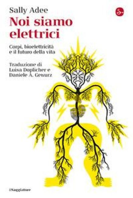 Produktbild: Noi siamo elettrici. Corpi, bioelettricit&agrave; e il futuro della vita