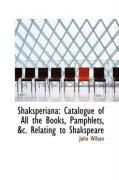 Produktbild: Shaksperiana: Catalogue of All the Books, Pamphlets, &C. Relating to Shakspeare