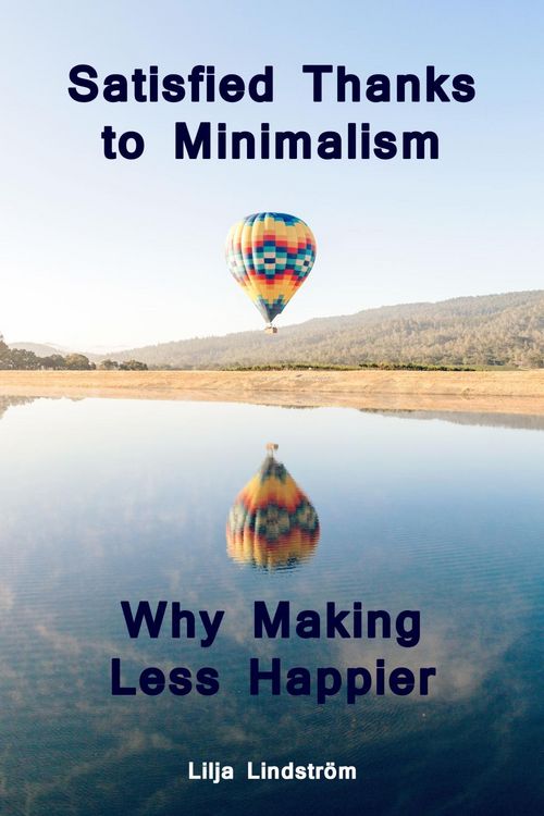 Produktbild: Satisfied Thanks to Minimalism - Why Making Less Happier
