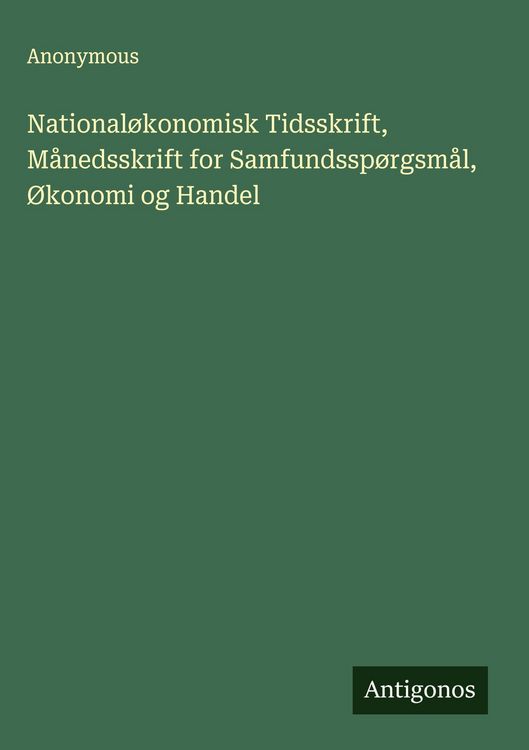 Produktbild: National&oslash;konomisk Tidsskrift, M&aring;nedsskrift for Samfundssp&oslash;rgsm&aring;l, &Oslash;konomi og Handel