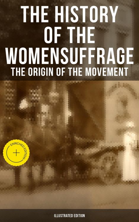 Produktbild: The History of the Women's Suffrage: The Origin of the Movement (Illustrated Edition)