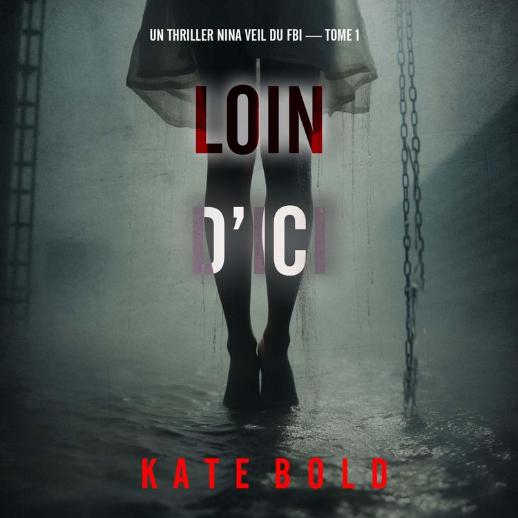 Produktbild: Loin d'ici (Un thriller Nina Veil du FBI &mdash; tome 1)