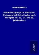 Produktbild: Gesundheitspflege im Mittelalter. Kulturgeschichtliche Studien nach Predigten des 13., 14. und 15. Jahrhunderts
