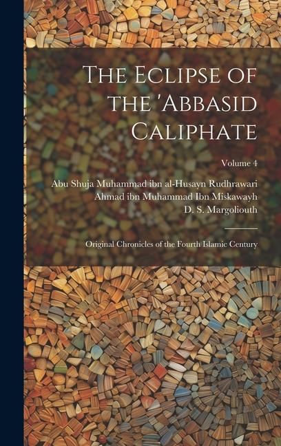 Produktbild: The Eclipse of the 'Abbasid Caliphate; Original Chronicles of the Fourth Islamic Century; Volume 4