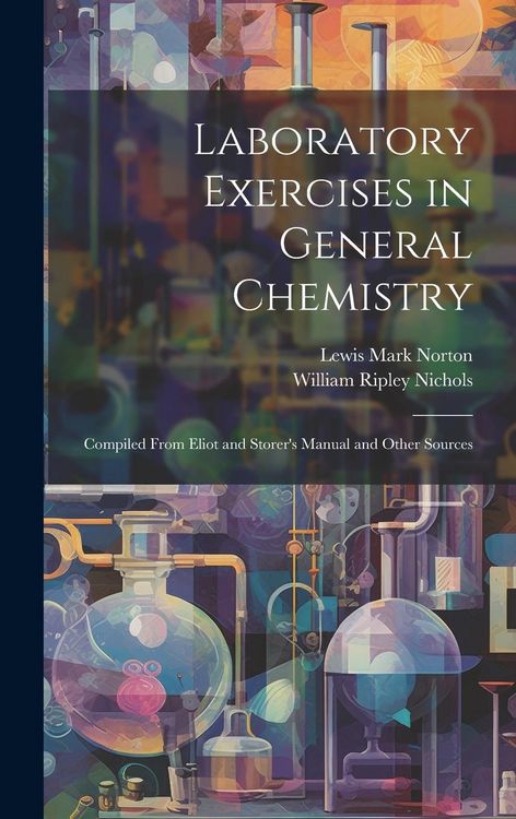 Produktbild: Laboratory Exercises in General Chemistry: Compiled From Eliot and Storer's Manual and Other Sources