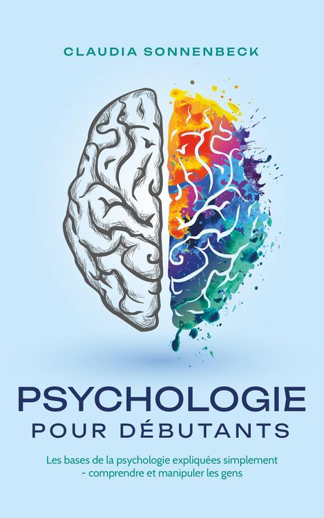 Produktbild: Psychologie pour d&eacute;butants: Les bases de la psychologie expliqu&eacute;es simplement - comprendre et manipuler les gens