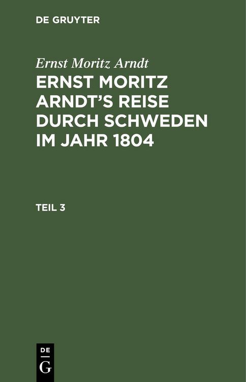 Produktbild: Ernst Moritz Arndt: Ernst Moritz Arndt's Reise durch Schweden im Jahr 1804. Teil 3