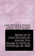Produktbild: Damas Et Le Liban: Extraits Du Journal D'Un Voyage En Syrie Au Printemps de 1860