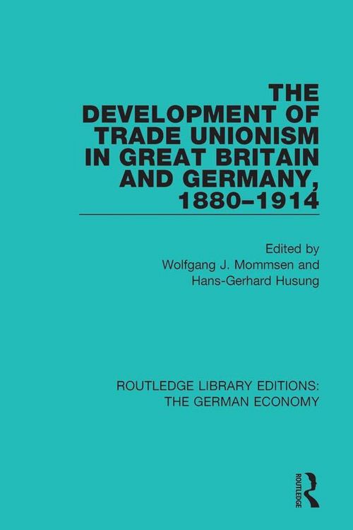 Produktbild: The Development of Trade Unionism in Great Britain and Germany, 1880-1914