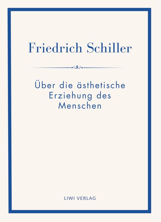 Produktbild: Friedrich Schiller: &Uuml;ber die &auml;sthetische Erziehung des Menschen. Vollst&auml;ndige Neuausgabe