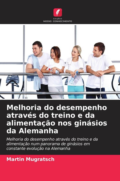Produktbild: Melhoria do desempenho atrav&eacute;s do treino e da alimenta&ccedil;&atilde;o nos gin&aacute;sios da Alemanha
