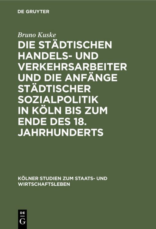 Produktbild: Die st&auml;dtischen Handels- und Verkehrsarbeiter und die Anf&auml;nge st&auml;dtischer Sozialpolitik in K&ouml;ln bis zum Ende des 18. Jahrhunderts