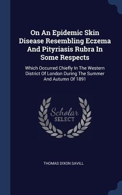 Produktbild: On An Epidemic Skin Disease Resembling Eczema And Pityriasis Rubra In Some Respects