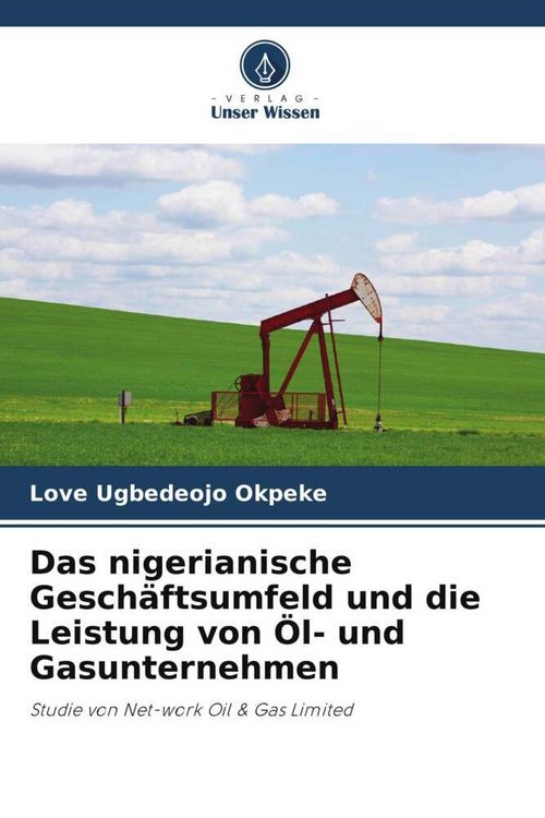 Produktbild: Das nigerianische Gesch&auml;ftsumfeld und die Leistung von &Ouml;l- und Gasunternehmen