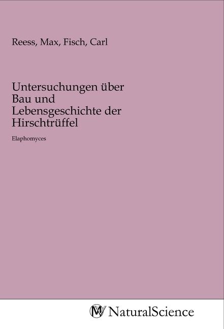 Produktbild: Untersuchungen &uuml;ber Bau und Lebensgeschichte der Hirschtr&uuml;ffel
