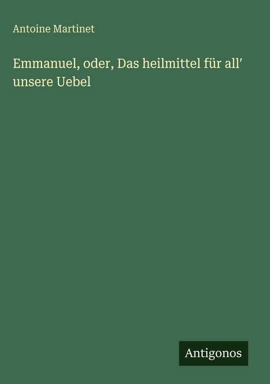 Produktbild: Emmanuel, oder, Das heilmittel f&uuml;r all&iquest; unsere Uebel