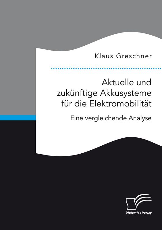 Produktbild: Aktuelle und zuk&uuml;nftige Akkusysteme f&uuml;r die Elektromobilit&auml;t. Eine vergleichende Analyse
