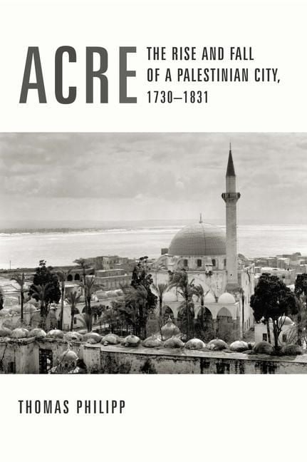 Produktbild: Philipp, T: Acre - The Rise & Fall of a Palestinian City, 17