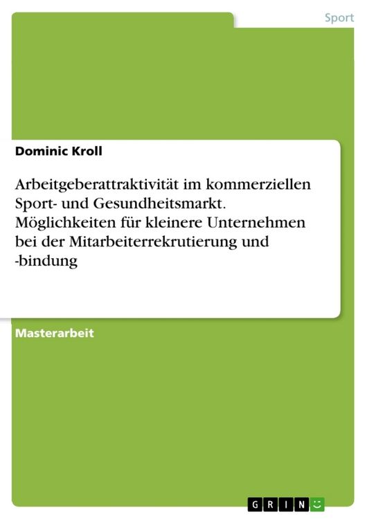 Produktbild: Arbeitgeberattraktivit&auml;t im kommerziellen Sport- und Gesundheitsmarkt. M&ouml;glichkeiten f&uuml;r kleinere Unternehmen bei der Mitarbeiterrekrutierung und -bindung