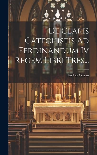 Produktbild: De Claris Catechistis Ad Ferdinandum Iv Regem Libri Tres...
