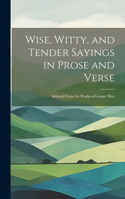 Produktbild: Wise, Witty, and Tender Sayings in Prose and Verse