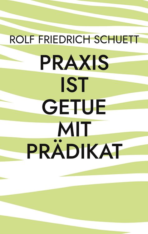 Produktbild: Praxis ist Getue mit Pr&auml;dikat