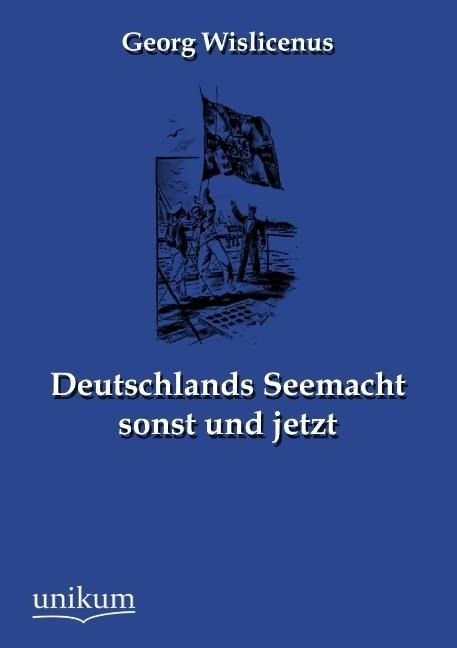 Produktbild: Wislicenus, G: Deutschlands Seemacht sonst und jetzt