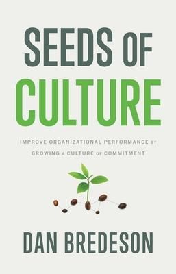 Produktbild: Seeds of Culture: Improve Organizational Performance by Growing a Culture of Commitment