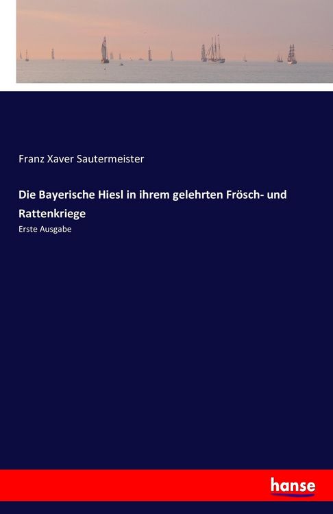 Produktbild: Die Bayerische Hiesl in ihrem gelehrten Fr&ouml;sch- und Rattenkriege