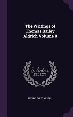 Produktbild: The Writings of Thomas Bailey Aldrich Volume 8