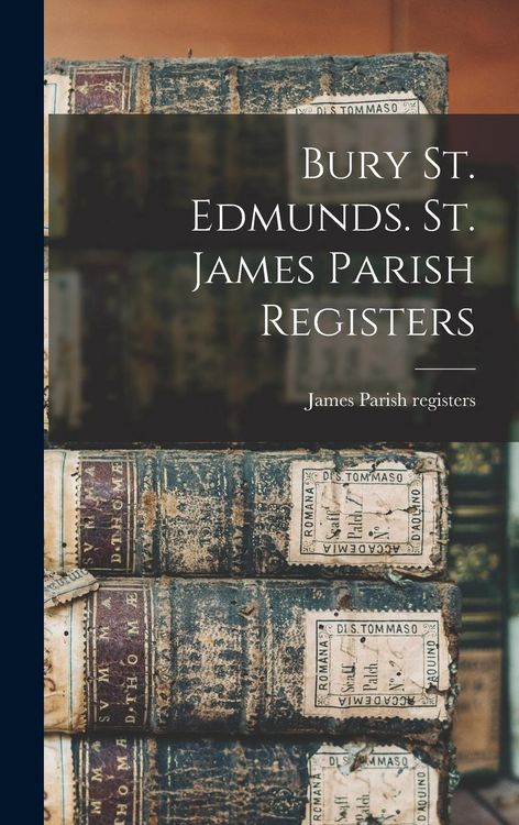Produktbild: Bury St. Edmunds. St. James Parish Registers