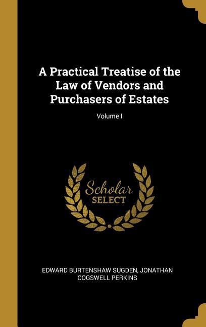 Produktbild: A Practical Treatise of the Law of Vendors and Purchasers of Estates; Volume I