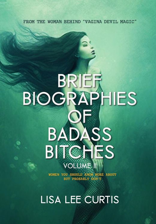 Produktbild: Brief Biographies of Badass Bitches - Volume II: Women You Should Know More About But Probably Don't