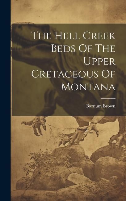 Produktbild: The Hell Creek Beds Of The Upper Cretaceous Of Montana