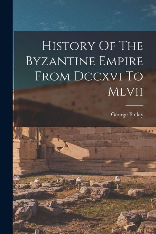 Produktbild: History Of The Byzantine Empire From Dccxvi To Mlvii