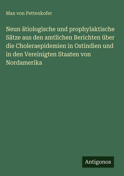 Produktbild: Neun &auml;tiologische und prophylaktische S&auml;tze aus den amtlichen Berichten &uuml;ber die Choleraepidemien in Ostindien und in den Vereinigten Staaten von Nordamerika