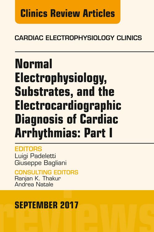 Produktbild: Normal Electrophysiology, Substrates, and the Electrocardiographic Diagnosis of Cardiac Arrhythmias: Part I, An Issue of the Cardiac Electrophysiology