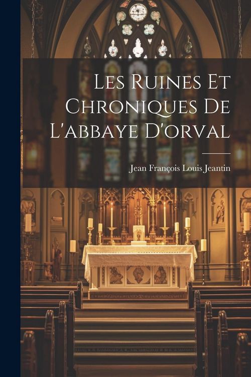 Produktbild: Les Ruines Et Chroniques De L'abbaye D'orval