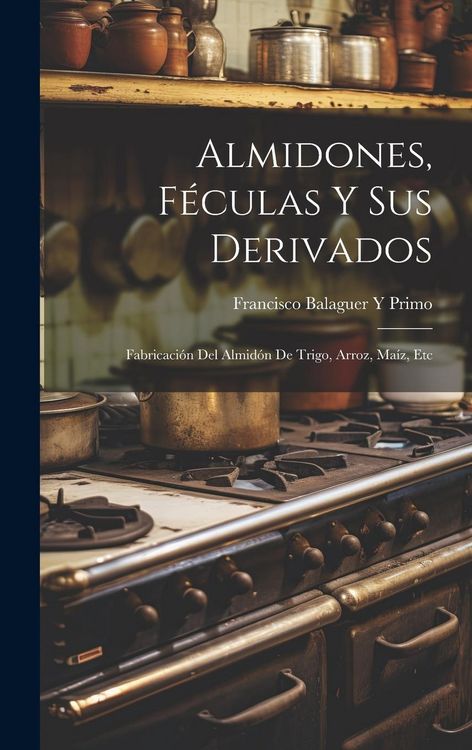 Produktbild: Almidones, F&eacute;culas Y Sus Derivados