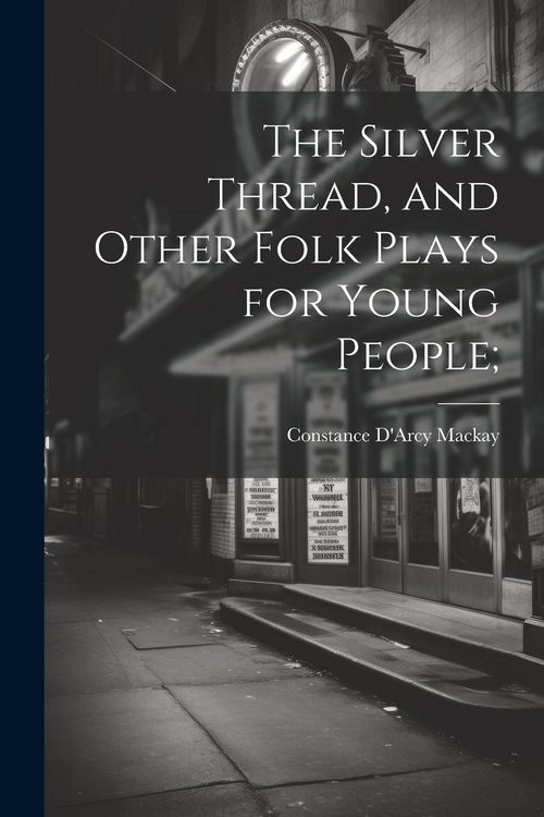 Produktbild: The Silver Thread, and Other Folk Plays for Young People;