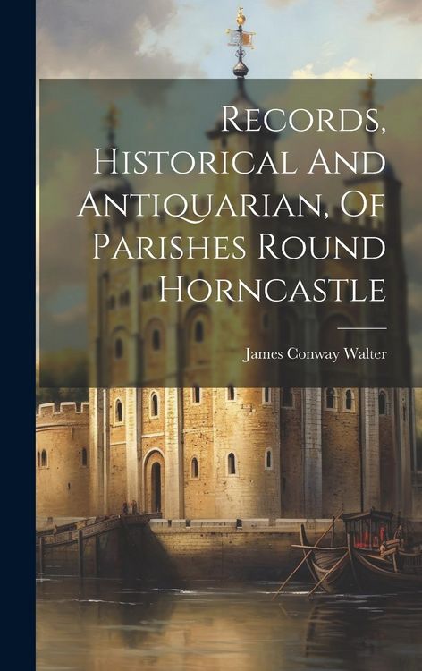 Produktbild: Records, Historical And Antiquarian, Of Parishes Round Horncastle