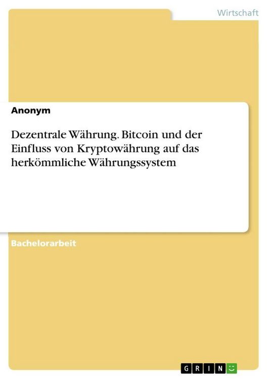 Produktbild: Dezentrale W&auml;hrung. Bitcoin und der Einfluss von Kryptow&auml;hrung auf das herk&ouml;mmliche W&auml;hrungssystem