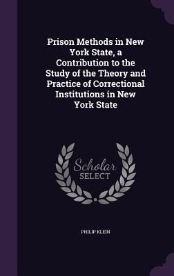 Produktbild: Prison Methods in New York State, a Contribution to the Study of the Theory and Practice of Correctional Institutions in New York State