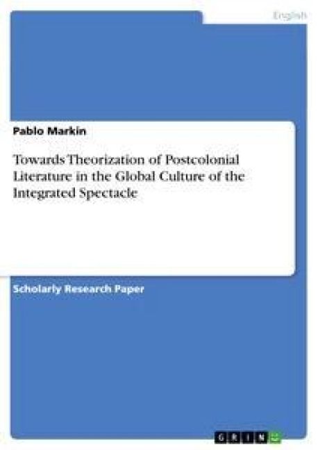 Produktbild: Towards Theorization of Postcolonial Literature in the Global Culture of the Integrated Spectacle